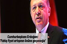 Cumhurbakan Erdoan'dan enflasyon mesaj: 'Fahi fiyat artnn nne geeceiz'!