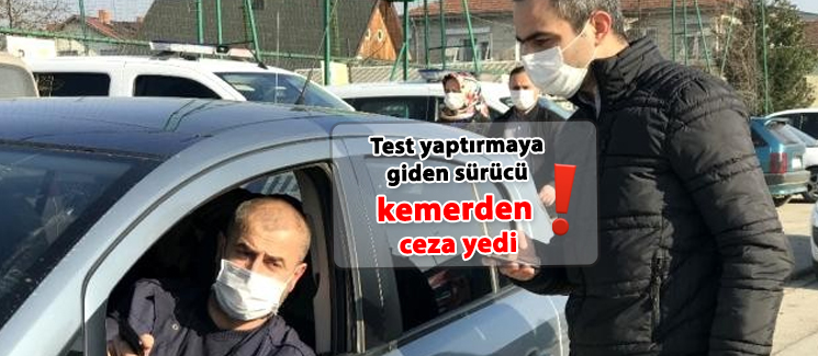 Test yapt�rmaya giden s�r�c�, kemerden ceza yedi 