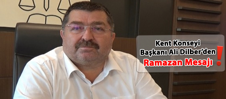 Ali Dilber'den Ramazan Mesaj�