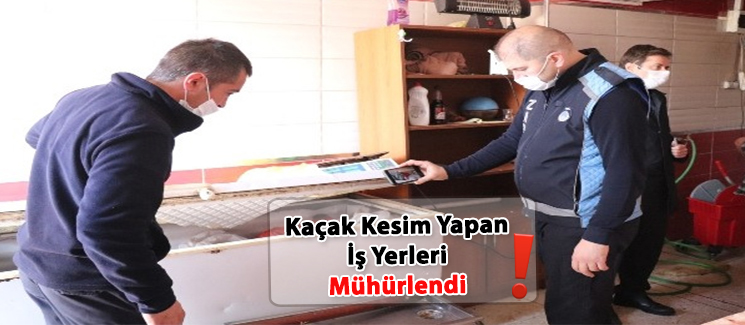 Ka�ak Kesim Yapan �� Yerleri M�h�rlendi.