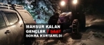 Mahsur kalan gen�ler 7 saat sonra kurtar�ld� 