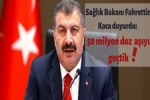 Sa�l�k Bakan� Fahrettin Koca duyurdu: 50 milyon doz a��y� ge�tik!