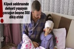 K�pek sald�r�s�nda deh�eti ya�ayan �ocu�un ba��na 300 diki� at�ld� !