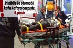 Minib�s ile otomobil kafa kafaya �arp��t�: 6 yaral�!