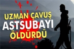 Uzman �avu� Astsubay� Vurdu