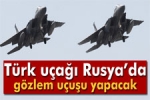 T�rk U�a�� Rusya da G�zlem U�u�u Yapacak